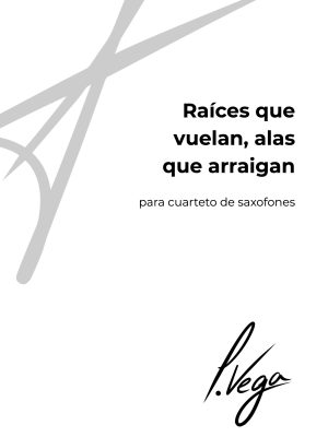 Raíces que vuelan, alas que arraigan para cuarteto de saxofones