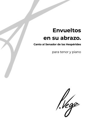 Envueltos en su abrazo. Canto al Senador de las Hespérides para tenor y piano