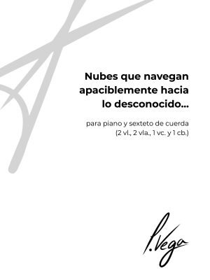 Nubes que navegan apaciblemente hacia lo desconocido... para piano y sexteto de cuerda (2 vl., 2 vla., 1 vc. y 1 cb.)
